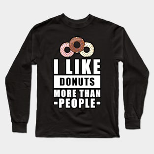 I Like Donuts More Than People - Funny Quote Long Sleeve T-Shirt